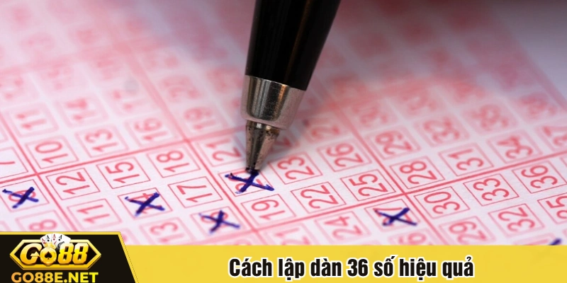 Cách lập dàn 36 số hiệu quả