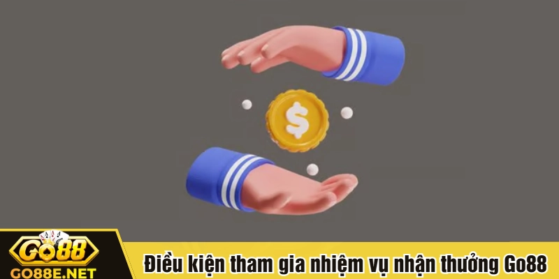 Điều kiện tham gia nhiệm vụ nhận thưởng