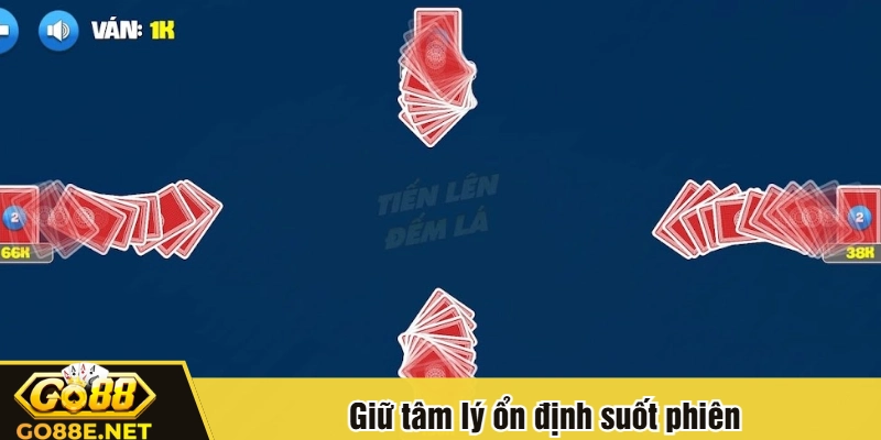 Giữ tâm lý ổn định suốt phiên