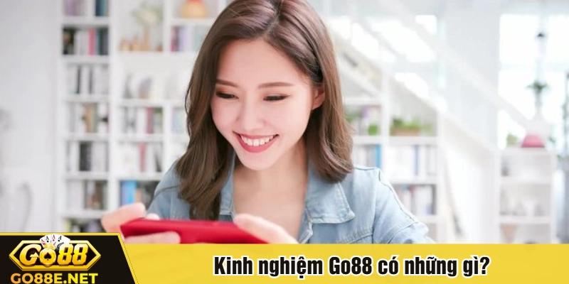 Kinh nghiệm Go88 có những gì?