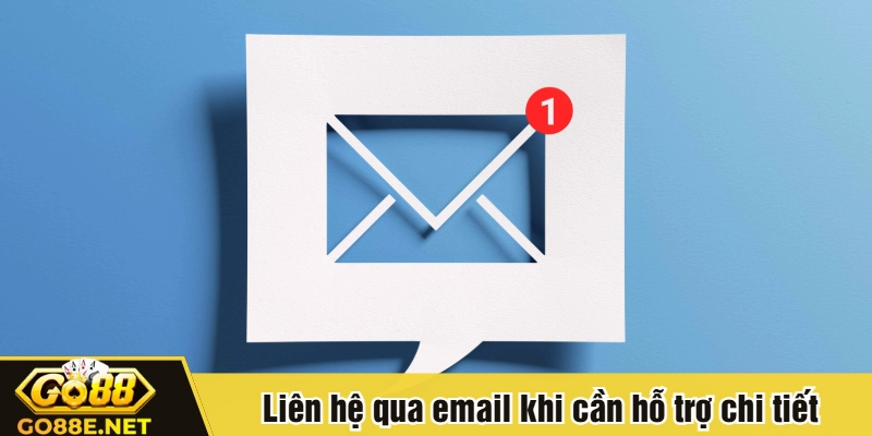Liên hệ qua email khi cần hỗ trợ chi tiết