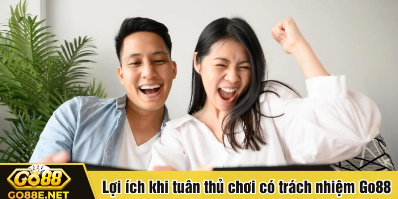 Lợi ích khi tuân thủ chơi có trách nhiệm Go88
