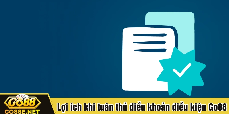 Lợi ích khi tuân thủ điều khoản điều kiện Go88