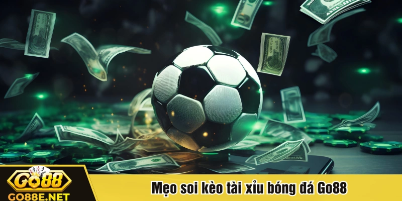 Mẹo soi kèo tài xỉu bóng đá Go88