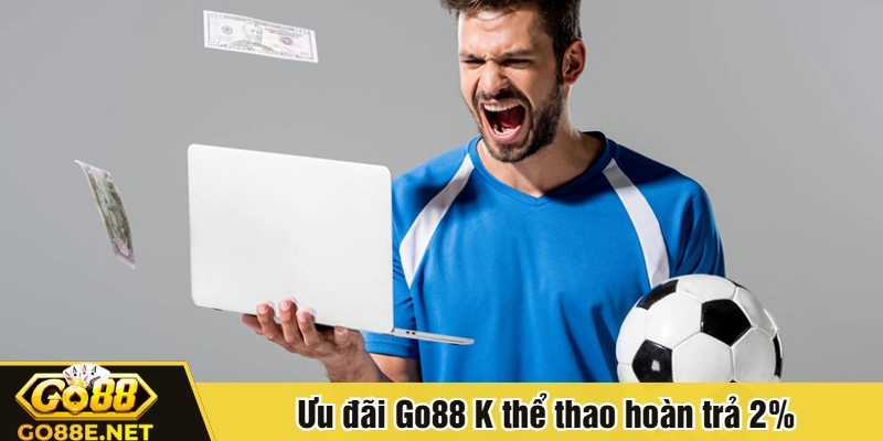 Ưu đãi Go88 K thể thao hoàn trả 2%
