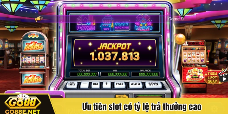 Ưu tiên slot có tỷ lệ trả thưởng cao