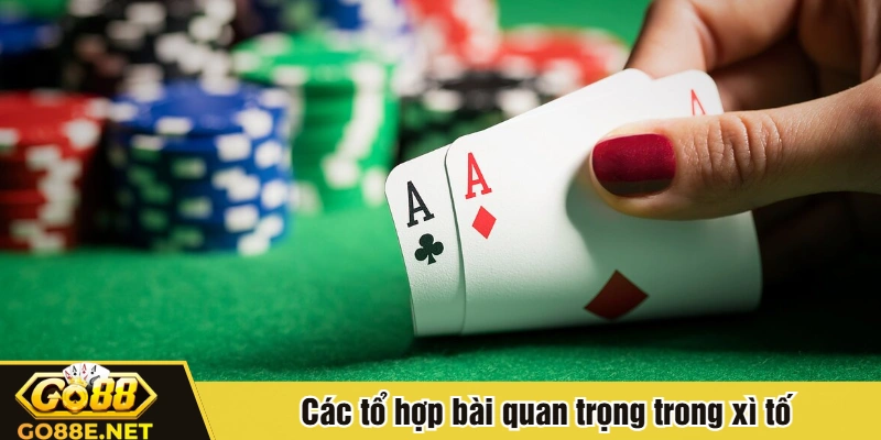Các tổ hợp bài quan trọng trong xì tố