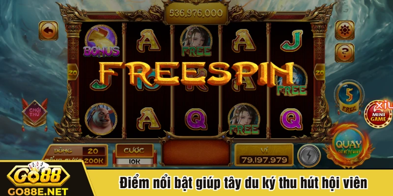 Điểm nổi bật giúp tây du ký thu hút hội viên