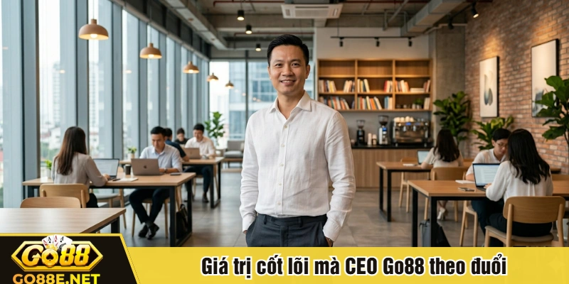 Giá trị cốt lõi mà CEO Go88 theo đuổi