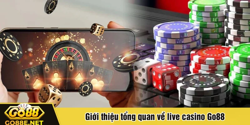 Giới thiệu tổng quan về live casino Go88