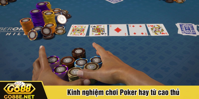 Kinh nghiệm chơi Poker hay từ cao thủ