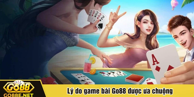 Lý do game bài Go88 được ưa chuộng