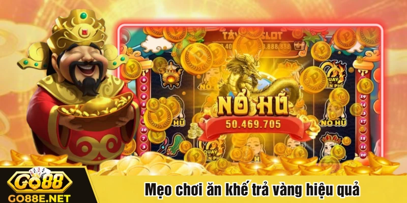 Mẹo chơi ăn khế trả vàng hiệu quả